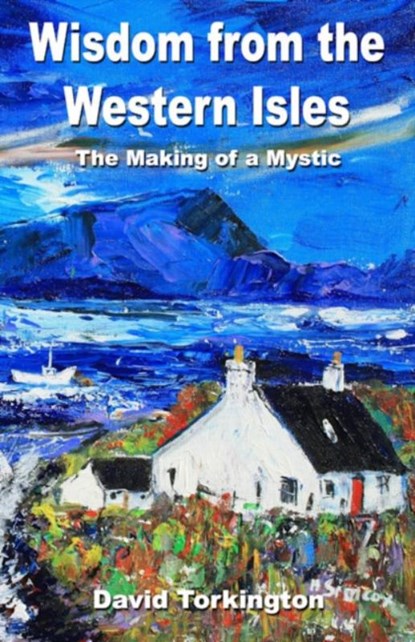Wisdom from the Western Isles – The Making of a Mystic, David Torkington - Paperback - 9781846941191