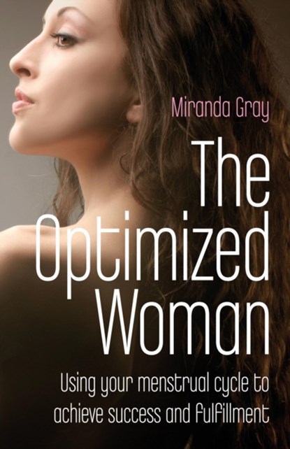 Optimized Woman, The – Using your menstrual cycle to achieve success and fulfillment, Miranda Gray - Paperback - 9781846941986