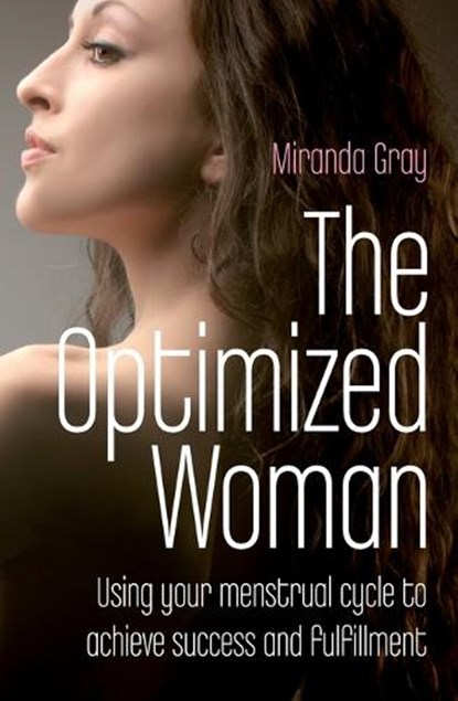 Optimized Woman, The – Using your menstrual cycle to achieve success and fulfillment, Miranda Gray - Paperback - 9781846941986