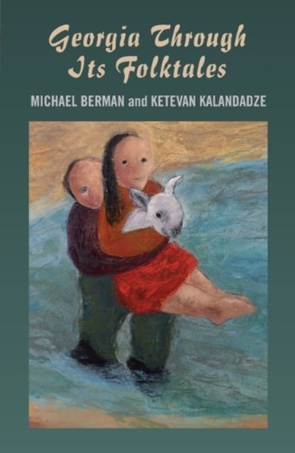 Georgia Through Its Folktales - With translations by Ketevan Kalandadze illustrations by Miranda Gray, Michael Berman - Paperback - 9781846942792