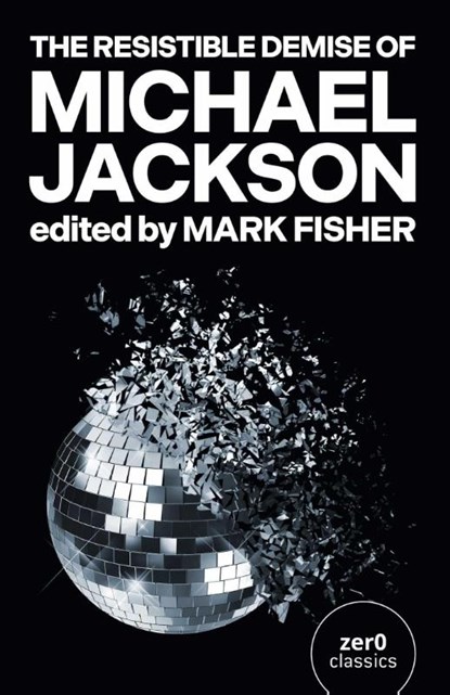 The Resistible Demise of Michael Jackson, Mark Fisher - Paperback - 9781846943485