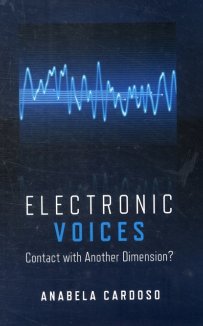 Electronic Voices: Contact with Another Dimension?, Anabela Cardoso - Paperback - 9781846943638
