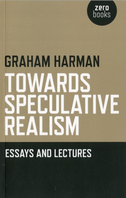 Towards Speculative Realism: Essays and Lectures, Graham Harman - Paperback - 9781846943942