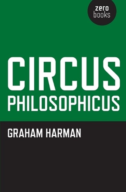 Circus Philosophicus, Graham Harman - Paperback - 9781846944000