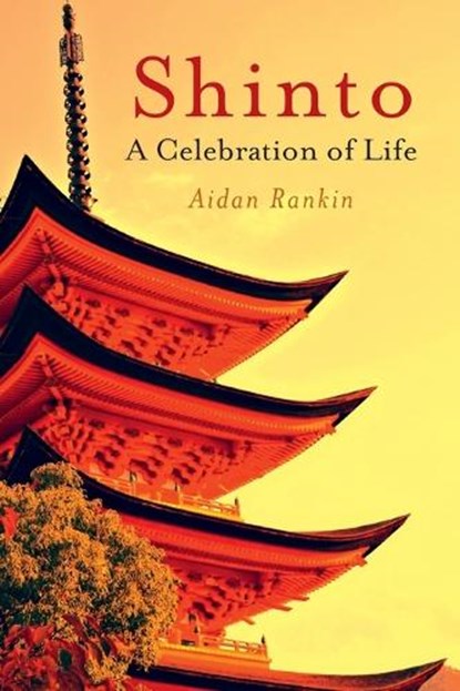 Shinto: A celebration of Life, Aidan Rankin - Paperback - 9781846944383