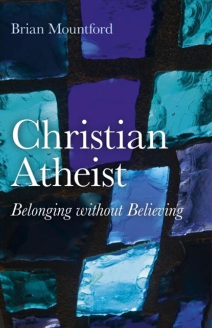 Christian Atheist – Belonging without Believing, Brian Mountford - Paperback - 9781846944390