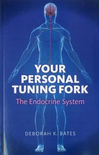 Your Personal Tuning Fork: The Endocrine System, Deborah Bates - Paperback - 9781846945038