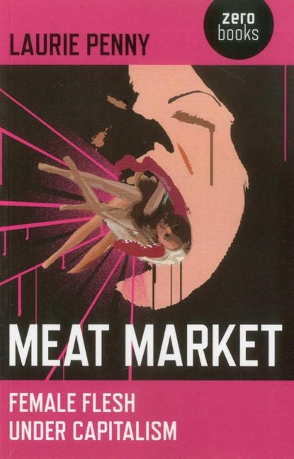 Meat Market – Female flesh under capitalism, Laurie Penny - Paperback - 9781846945212