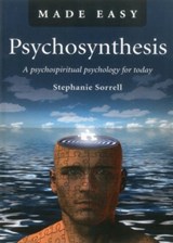 Psychosynthesis Made Easy – A psychospiritual psychology for today - Stephanie Sorrell - 9781846945328