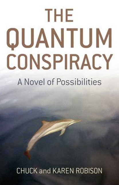 The Quantum Conspiracy, Chuck Robison ; Karen Robison - Ebook - 9781846947513