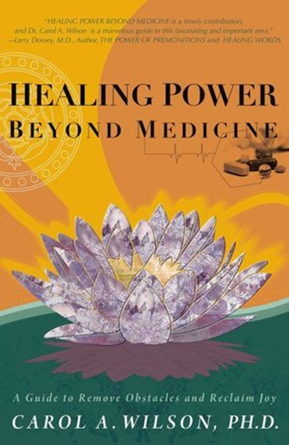 Healing Power Beyond Medicine, Carol A. Wilson - Ebook - 9781846947551