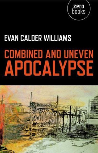 Combined and Uneven Apocalypse, Evan Calder Williams - Ebook - 9781846947735