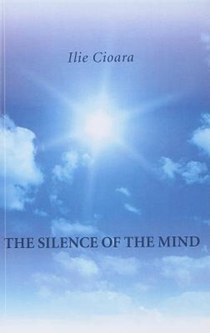 The Silence of the Mind, Ilie Cioara - Paperback - 9781846948299
