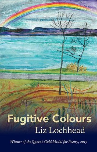 Fugitive Colours, Liz Lochhead - Gebonden - 9781846973451