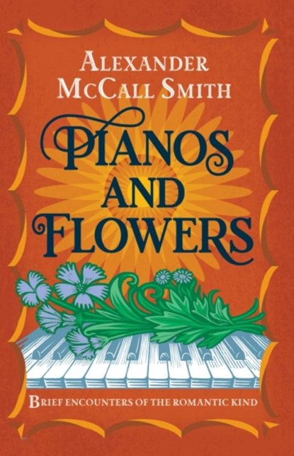 Pianos and Flowers, Alexander McCall Smith - Gebonden - 9781846975240