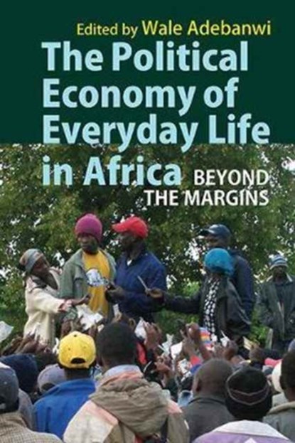 The Political Economy of Everyday Life in Africa, Wale (Customer) Adebanwi - Gebonden - 9781847011657