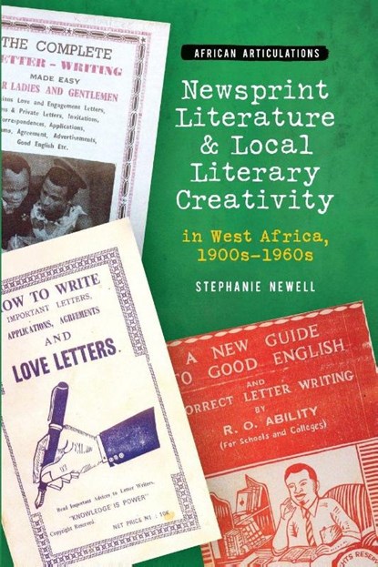 Newsprint Literature and Local Literary Creativity in West Africa, 1900s – 1960s, Stephanie (Royalty Account) Newell - Paperback - 9781847013835