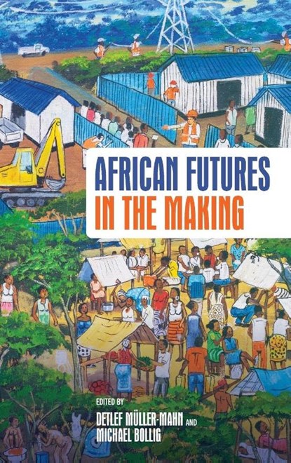 African Futures in the Making, Prof Dr Detlef Muller-Mahn ; Prof Dr Michael Bollig - Gebonden - 9781847014221