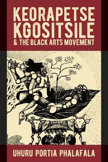 Keorapetse Kgositsile & the Black Arts Movement, Dr Uhuru Portia Phalafala - Paperback - 9781847014672
