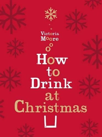 How to Drink at Christmas, Victoria Moore - Gebonden - 9781847084712