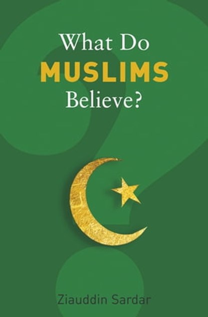 What Do Muslims Believe?, Ziauddin Sardar - Ebook - 9781847084972