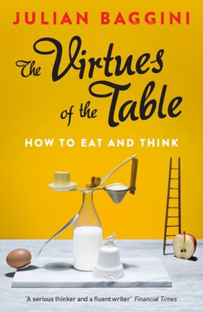 The Virtues of the Table, Julian Baggini - Paperback - 9781847087157