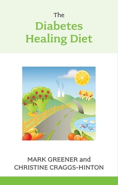The Diabetes Healing Diet, Christine Craggs-Hinton ; Mark Greener - Ebook - 9781847091796