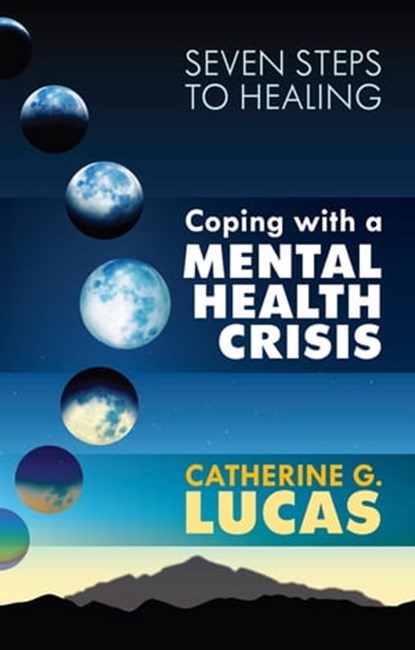 Coping with a Mental Health Crisis, Catherine G. Lucas - Ebook - 9781847093080