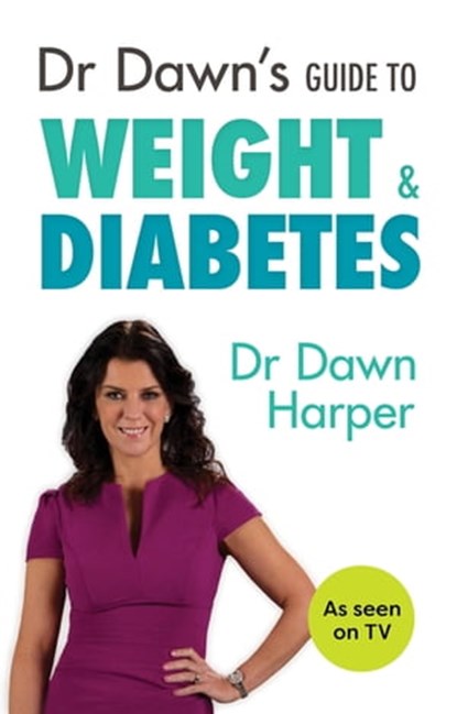 Dr Dawn's Guide to Weight & Diabetes, Dawn Harper - Ebook - 9781847093578