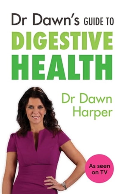 Dr Dawn's Guide to Digestive Health, Dawn Harper - Ebook - 9781847093639