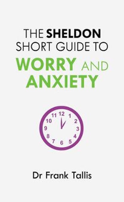 The Sheldon Short Guide to Worry and Anxiety, Frank Tallis - Paperback - 9781847093646