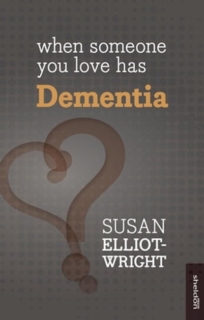 When Someone You Love Has Dementia, Susan Elliot-Wright - Ebook - 9781847094049