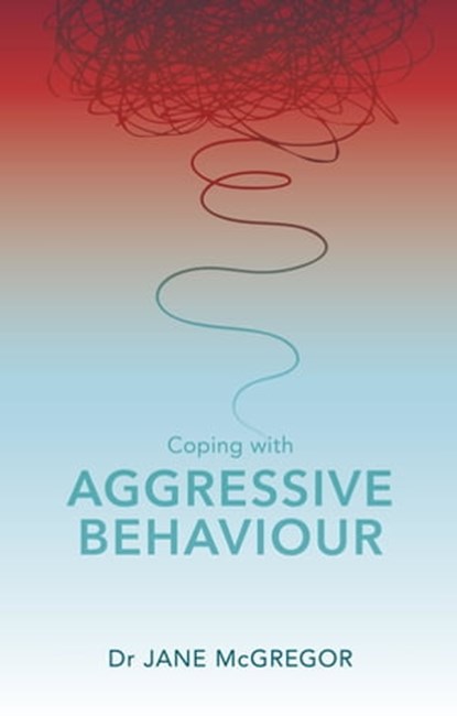 Coping with Aggressive Behaviour, Jane McGregor ; Tim McGregor - Ebook - 9781847094322