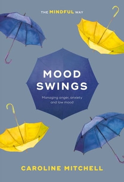 Mood Swings: The Mindful Way, Caroline Mitchell - Ebook - 9781847094605