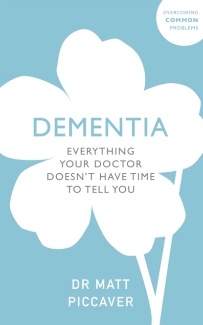 Everything Your GP Doesn't Have Time To Tell You About Alzheimer's, Matt Piccaver - Paperback - 9781847094827