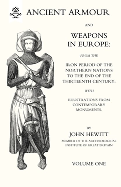 ANCIENT ARMOUR AND WEAPONS IN EUROPE Volume 1, John Hewitt - Paperback - 9781847340016