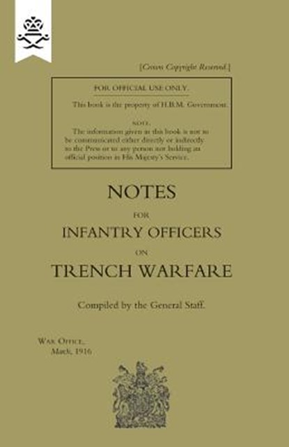 Notes for Infantry Officers on Trench Warfare, March 1916, The General Staff - Paperback - 9781847348210