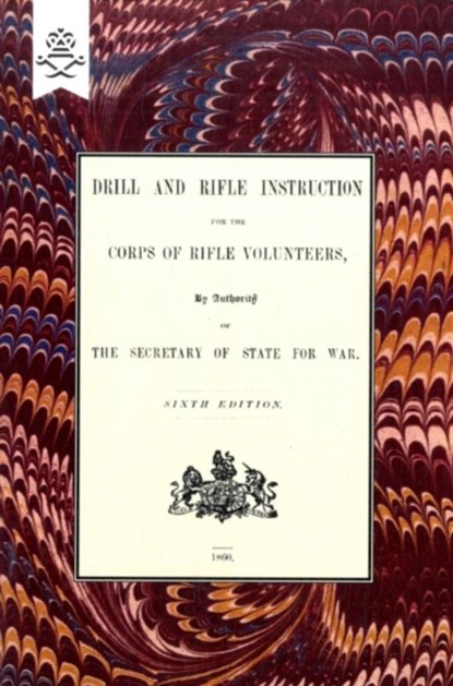 Drill And RIfle Instruction For The Corps Of Rifle Volunteers 1860, War Office - Paperback - 9781847348692
