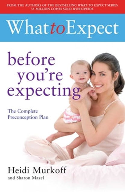 What to Expect: Before You're Expecting, Heidi Murkoff - Ebook - 9781847377128