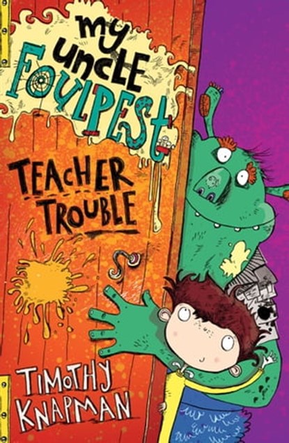 My Uncle Foulpest: Teacher Trouble, Timothy Knapman - Ebook - 9781847389732