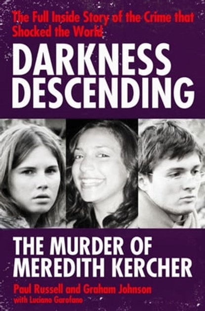 Darkness Descending - The Murder of Meredith Kercher, Paul Russell ; Graham Johnson ; Luciano Garofano - Ebook - 9781847398659