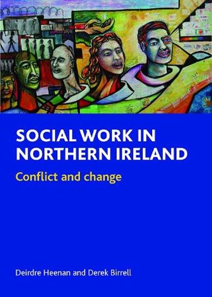 Social Work in Northern Ireland, Deirdre (Faculty of Health and Social Sciences Heenan ; Derek (Ulster University) Birrell - Gebonden - 9781847423337