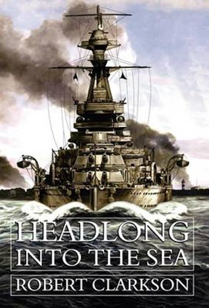 Headlong Into the Sea, Robert Clarkson - Gebonden - 9781847488091
