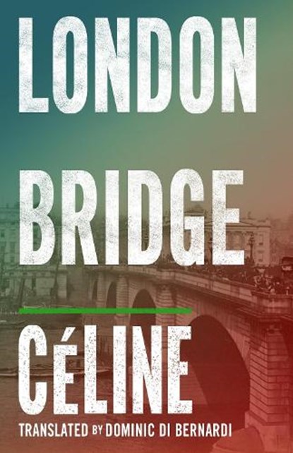 London Bridge, Louis-Ferdinand Celine - Paperback - 9781847492449