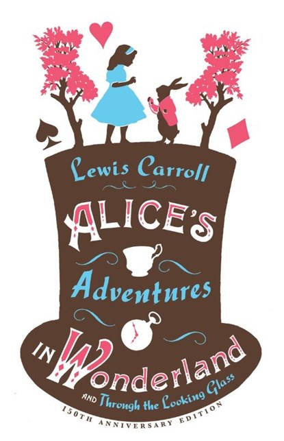 Alice’s Adventures in Wonderland, Through the Looking Glass and Alice’s Adventures Under Ground, Lewis Carroll - Paperback - 9781847494078