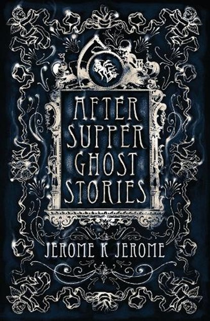 After-Supper Ghost Stories, Jerome K. Jerome - Paperback - 9781847496225