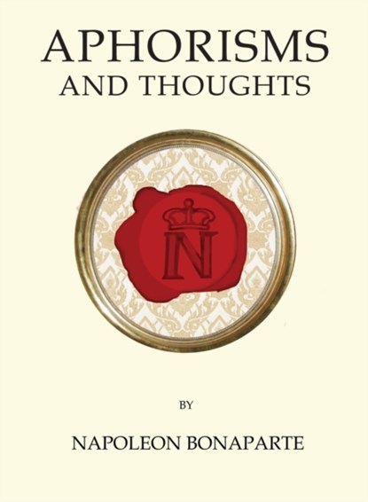 Aphorisms and Thoughts, Napoleon Bonaparte - Paperback - 9781847496782