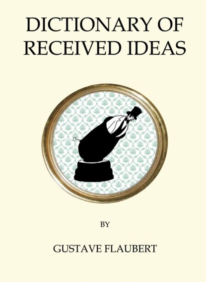Dictionary of Received Ideas, Gustave Flaubert - Paperback - 9781847496836