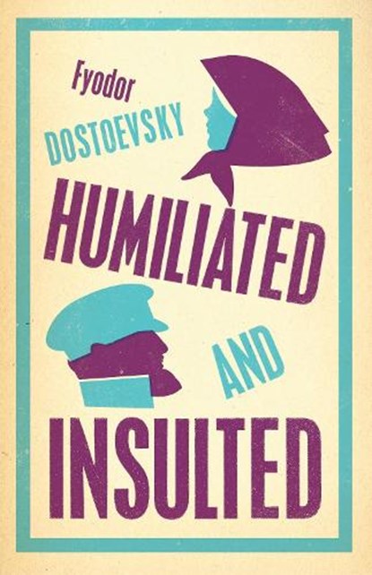Humiliated and Insulted: New Translation, Fyodor Dostoevsky - Paperback - 9781847497802