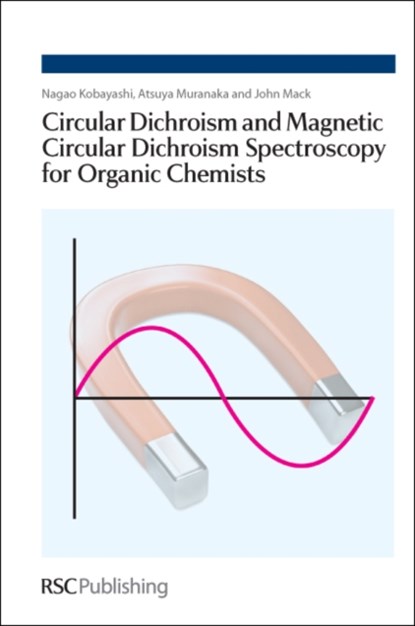 Circular Dichroism and Magnetic Circular Dichroism Spectroscopy for Organic Chemists, Nagao (Tohoku University Kobayashi ; Atsuya (The Institute of Physical and Chemical Research Muranaka ; John (Tohoku University Mack - Gebonden - 9781847558695